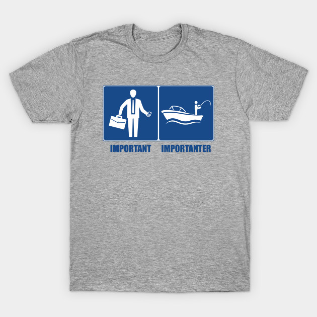 Work Is Important, Fishing Is Importanter